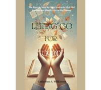 Letting Go for Good: The Proven, Step-by-Step System to Heal Old Wounds and Finally Live in the Present