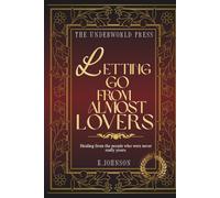 Letting Go of Almost-Lovers: Healing from Unfinished Love, Situationships, Emotional Attachment, Heartbreak, Self-Worth, Moving On, Closure, and ... (The Bonds & Becoming Quote Collection)