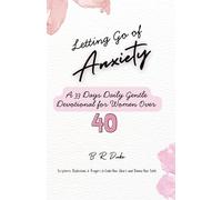 Letting Go of Anxiety : A 33 Days Daily Gentle Devotional for Women Over 40: Scriptures, Reflections & Prayers to Calm Your Heart and Renew Your Faith