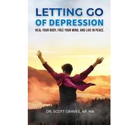 Letting Go Of Depression: Heal your body, free your mind, and live in peace