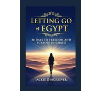 Letting Go of Egypt: 30-Day Devotional: Break Free from What’s Holding You Back and Step into God’s Promises