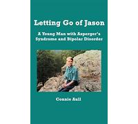 Letting Go of Jason: A Young Man with Asperger's Syndrome and Bipolar Disorder
