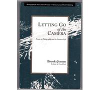 Letting Go of the Camera: Essays on Photography and the Creative Life