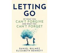 Letting Go: Of What You Can’t Forgive And What You Can’t Forget