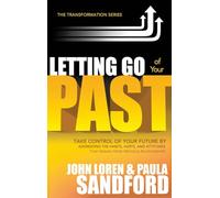 Letting Go of Your Past: Take Control of Your Future by Addressing the Habits, Hurts, and Attitudes That Remain from Previous Relationships
