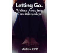 LETTING GO: Walking Away from Toxic Relationships