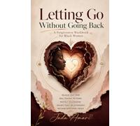 Letting Go Without Going Back: A Forgiveness Workbook for Black Women to Release Past Pain, Heal Trauma Patterns, Protect Boundaries, Escape Toxic ... (Spiritual Growth Journey for Black Women)