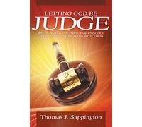 Letting God Be Judge: Recognizing the Impact of Ungodly Judgements and Dealing with Them