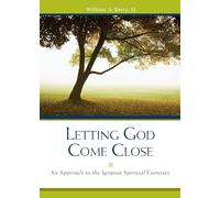 Letting God Come Close: An Approach to the Ignatian Spiritual Exercises