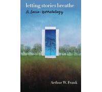 Letting Stories Breathe: A Socio-Narratology by Arthur W. Frank (2010-11-15)
