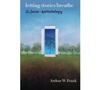 Letting Stories Breathe: A Socio-Narratology by Frank, Arthur (2010) Paperback