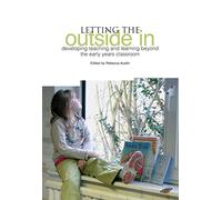 Letting the Outside in: Developing Teaching and Learning Beyond the Early Years Classroom