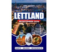 LETTLAND REISEFÜHRER 2026: Erkunden Sie die wichtigsten Attraktionen, Kultur, Transportmittel, Festivals und individuellen Reiserouten von Riga.