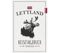 Lettland Reisetagebuch: Reise durch Lettland Geschenk zum Wandern, Camping und Roadtrip mit dem Wohnmobil / Urlaubstagebuch und Reisebuch / Souvenir / Urlaub Must Haves