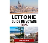LETTONIE Guide de voyage 2025: Explorez la beauté de la Baltique avec les meilleures villes, les trésors culturels, les escapades dans la nature et les conseils essentiels
