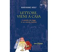 Lettore, vieni a casa. Il cervello che legge in un mondo digitale