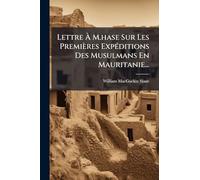 Lettre À M.hase Sur Les Premières Expéditions Des Musulmans En Mauritanie...