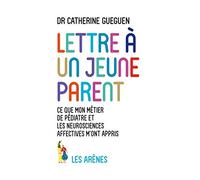 Lettre à un jeune parent: Ce que mon métier de pédiatre et les neurosciences affectives m'ont appris