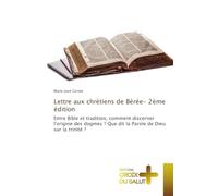 Lettre aux chrétiens de Bérée- 2ème édition: Entre Bible et tradition, comment discerner l'origine des dogmes ? Que dit la Parole de Dieu sur la trinité ?
