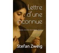 Lettre d’une inconnue: Romans choisis de Stefan Zweig