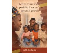LETTRE D’UNE MERE IMPARFAITE A SES ENFANTS DEVENUS GRANDS: Vérités, blessures, paix : le chemin d’une mère vers ses enfants