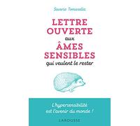 Lettre ouverte aux âmes sensibles qui veulent le rester: L'hypersensibilité est l'avenir du monde !