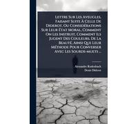 Lettre Sur Les Aveugles, Faisant Suite À Celle De Diderot, Ou Considérations Sur Leur État Moral, Comment On Les Instruit, Comment Ils Jugent Des ... Pour Converser Avec Les Sourds-muets ...