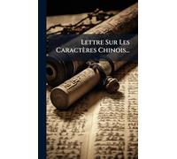 Lettre Sur Les Caractères Chinois...
