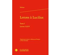 Lettres à Lucilius: Lettres I-LXV (Tome I)