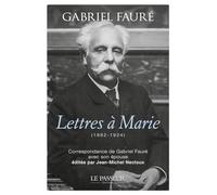 Lettres à Marie (1882-1924): Correspondance de Gabriel Fauré avec son épouse