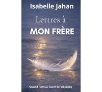 Lettres à mon frère: traverser le deuil fraternel