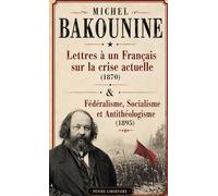 Lettres à un Français sur la crise actuelle & Fédéralisme, Socialisme et Antithéologisme