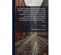 Lettres d'amour d'une religieuse portugaise, écrites au chevalier de C. officier françois en Portugal; revues, corrigées & augmentées de nouvelles ... de poésies. Nouvelle edition. ... of 2