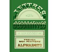Lettres Décoratives: A Century of French Sign Painters’ Alphabets