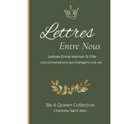 Lettres Entre Nous: Lettres Entre Maman et Fille - Les conversations qui changent une vie