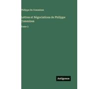 Lettres et Négociations de Philippe Commines: Tome 3