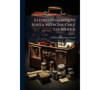 Lettres Historiques Sur La MÃ(c)dicine Chez Les Indous