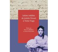 Lettres inédites de Juliette Drouet à Victor Hugo
