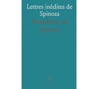 Lettres inédites de Spinoza: Correspondances traduites et annotées pour comprendre sa pensée et son réseau