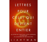 Lettres pour celui qui devient entier: 24 lettres de l’âme pour l’auto-guérison, la plénitude et le souvenir de qui vous ête (Letters for the One Becoming Whole - Global Editions)