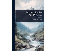 Lettres Sur La Miniature...