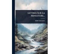Lettres Sur La Miniature...