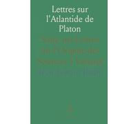 Lettres sur l'Atlantide de Platon: Suite aux Lettres sur l'Origine des Sciences à Voltaire