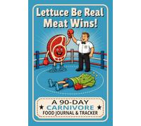 Lettuce Be Real Meat Wins: A 90-Day Carnivore Food Journal & Tracker to Help You Eat When Hungry, Stop When Full, and Cut the Food Noise