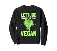 Lettuce Talk About How To Be A Vegan Veganism Vegetarian Sweatshirt