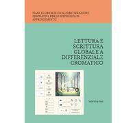 LETTURA E SCRITTURA GLOBALE A DIFFERENZIALE CROMATICO: FIABE ED ESERCIZI DI ALFABETIZZAZIONE INNOVATIVA PER LE DIFFICOLTÀ DI APPRENDIMENTO (APPRENDIMENTO PER I DISTURBI COGNITIVI E AUTISMO)