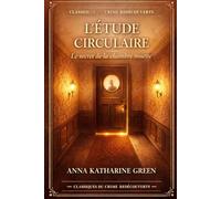 L'Étude circulaire: Le secret de la chambre muette (Classiques du Crime redécouverts)