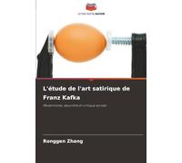 L'étude de l'art satirique de Franz Kafka: Modernisme, absurdité et critique sociale
