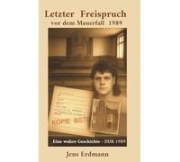 Letzter Freispruch vor dem Mauerfall: Im Namen des Volkes der DDR 1989
