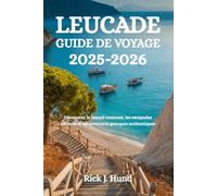 LEUCADE GUIDE DE VOYAGE 2025-2026: Découvrez la beauté ionienne, les escapades côtières et les aventures grecques authentiques